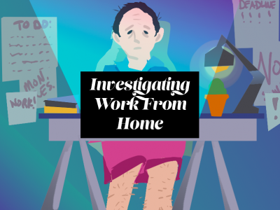 Investigating Work From Home